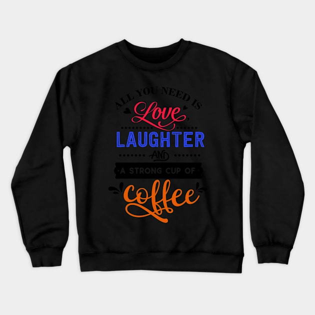 Quoted Gifts for Love Laughter Crewneck Sweatshirt by TheOptimizedCreative